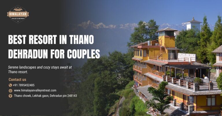 Best Resort in Thano Dehradun for Couples – Himalayan Valley Retreat